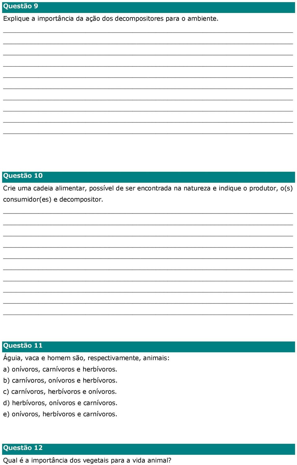 decompositor. Questão 11 Águia, vaca e homem são, respectivamente, animais: a) onívoros, carnívoros e herbívoros.