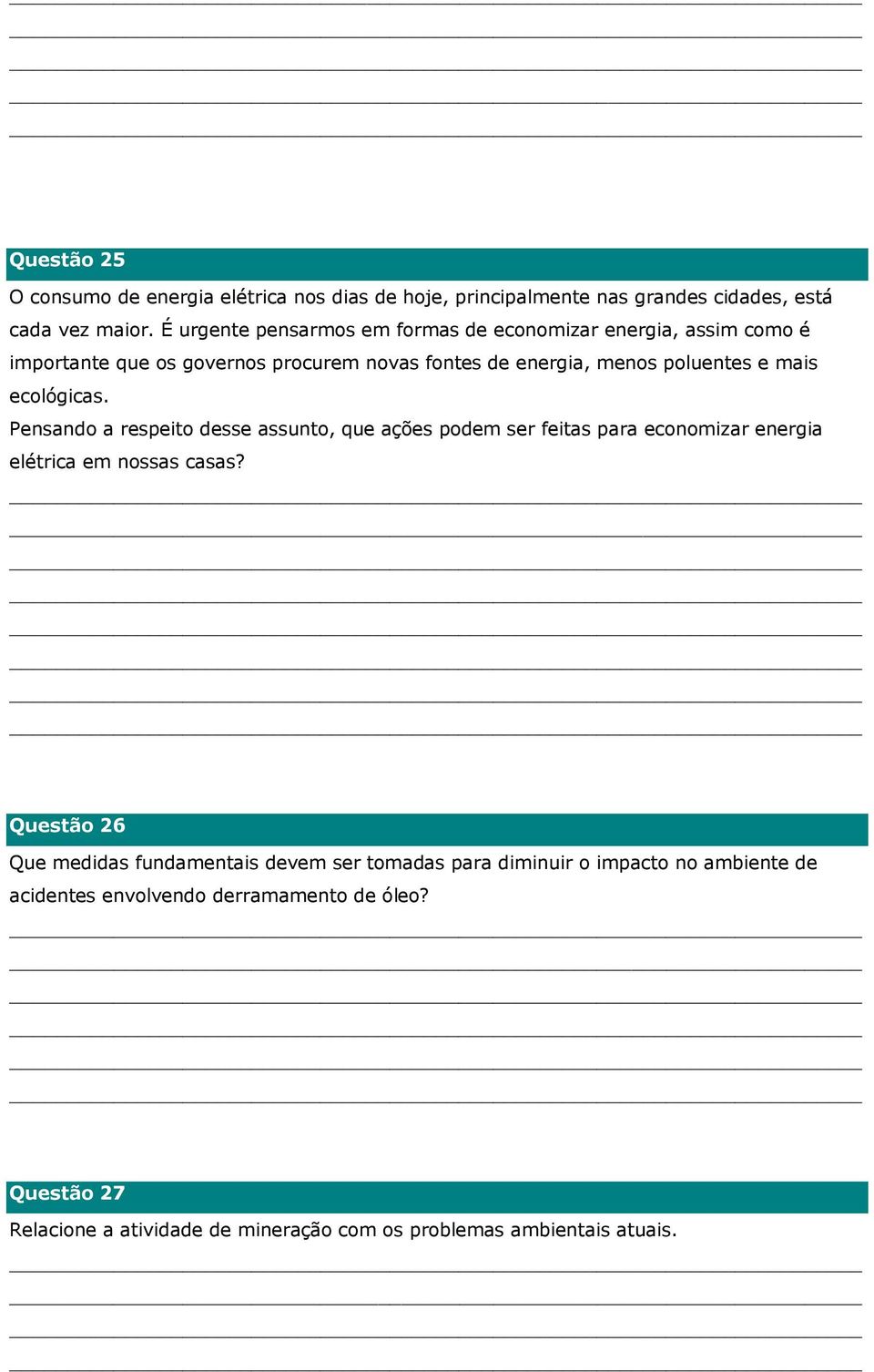 ecológicas. Pensando a respeito desse assunto, que ações podem ser feitas para economizar energia elétrica em nossas casas?