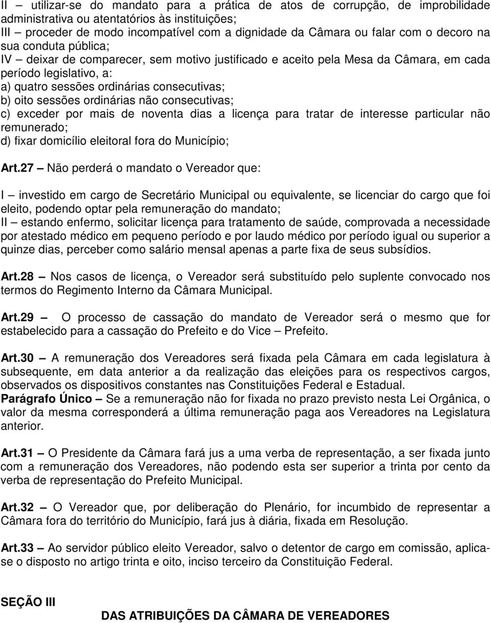 sessões ordinárias não consecutivas; c) exceder por mais de noventa dias a licença para tratar de interesse particular não remunerado; d) fixar domicílio eleitoral fora do Município; Art.