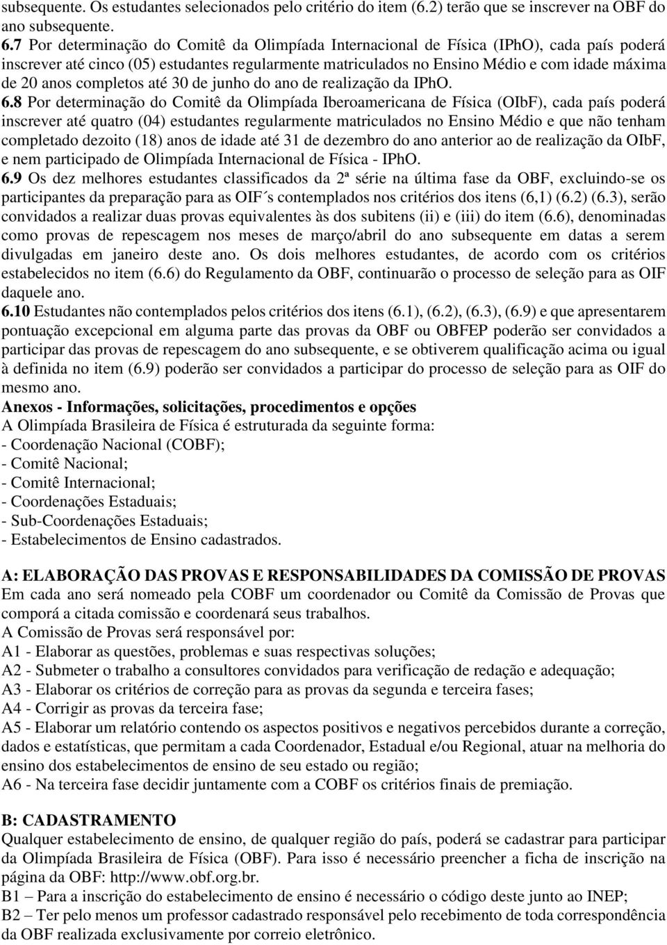 completos até 30 de junho do ano de realização da IPhO. 6.