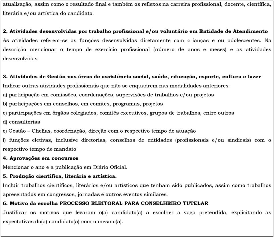 Na descrição mencionar o tempo de exercício profissional (número de anos e meses) e as atividades desenvolvidas. 3.