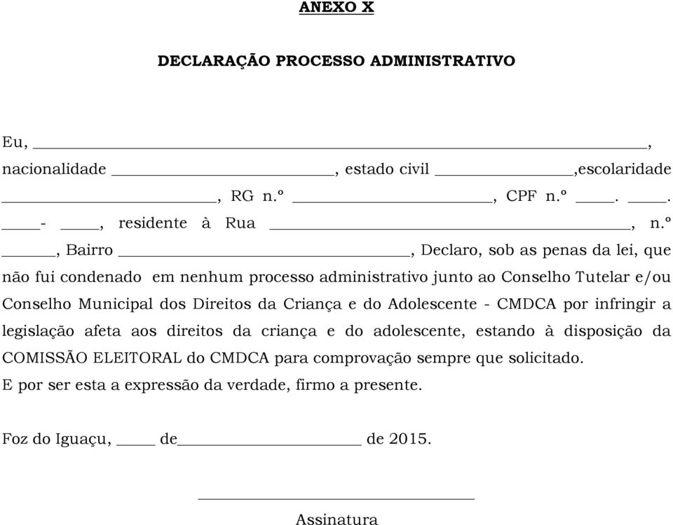 dos Direitos da Criança e do Adolescente - CMDCA por infringir a legislação afeta aos direitos da criança e do adolescente, estando à disposição