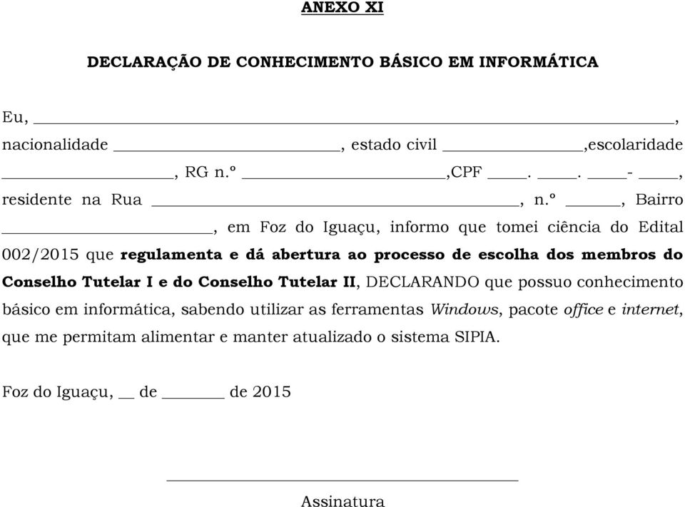 º, Bairro, em Foz do Iguaçu, informo que tomei ciência do Edital 002/2015 que regulamenta e dá abertura ao processo de escolha dos