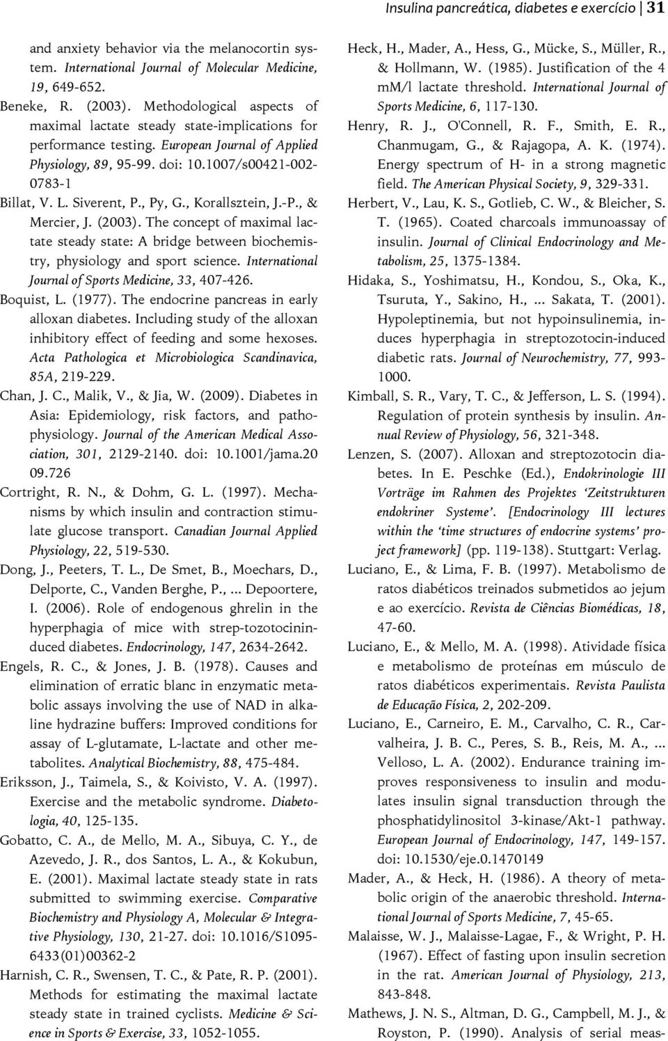 Siverent, P., Py, G., Korallsztein, J.-P., & Mercier, J. (2003). The concept of maximal lactate steady state: A bridge between biochemistry, physiology and sport science.