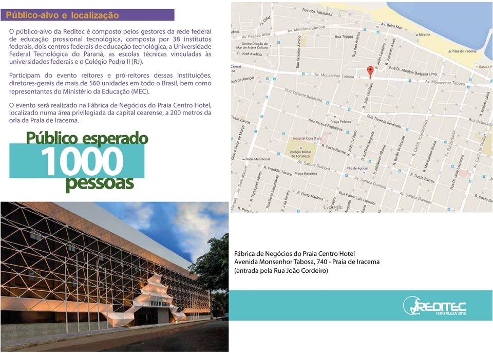 Participam do evento reitores e pró-reitores dessas instituições, diretores-gerais de mais de 560 unidades em todo o Brasil, bem como representantes do Ministério da Educação (MEC).