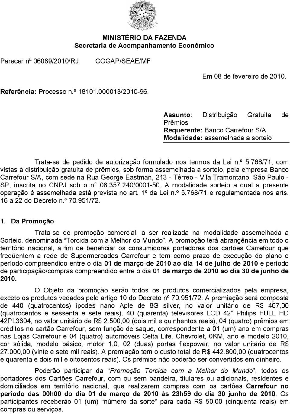 768/71, com vistas à distribuição gratuita de prêmios, sob forma assemelhada a sorteio, pela empresa Banco Carrefour S/A, com sede na Rua George Eastman, 213 - Térreo - Vila Tramontano, São Paulo -