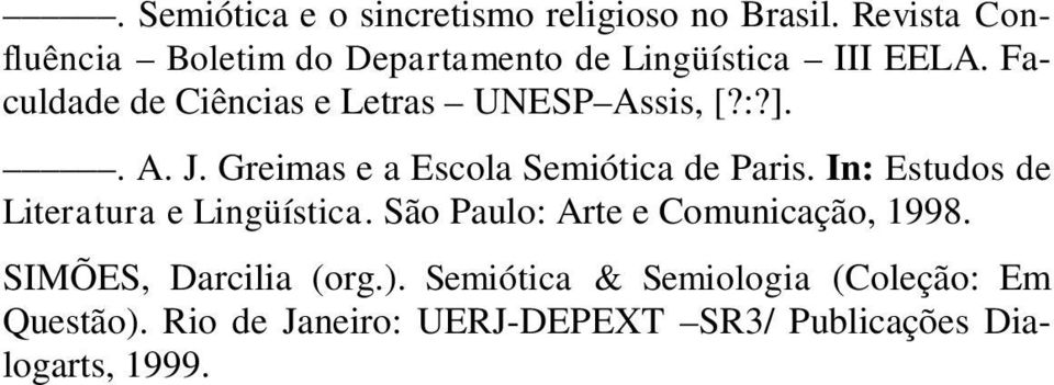 Faculdade de Ciências e Letras UNESP Assis, [?:?].. A. J. Greimas e a Escola Semiótica de Paris.