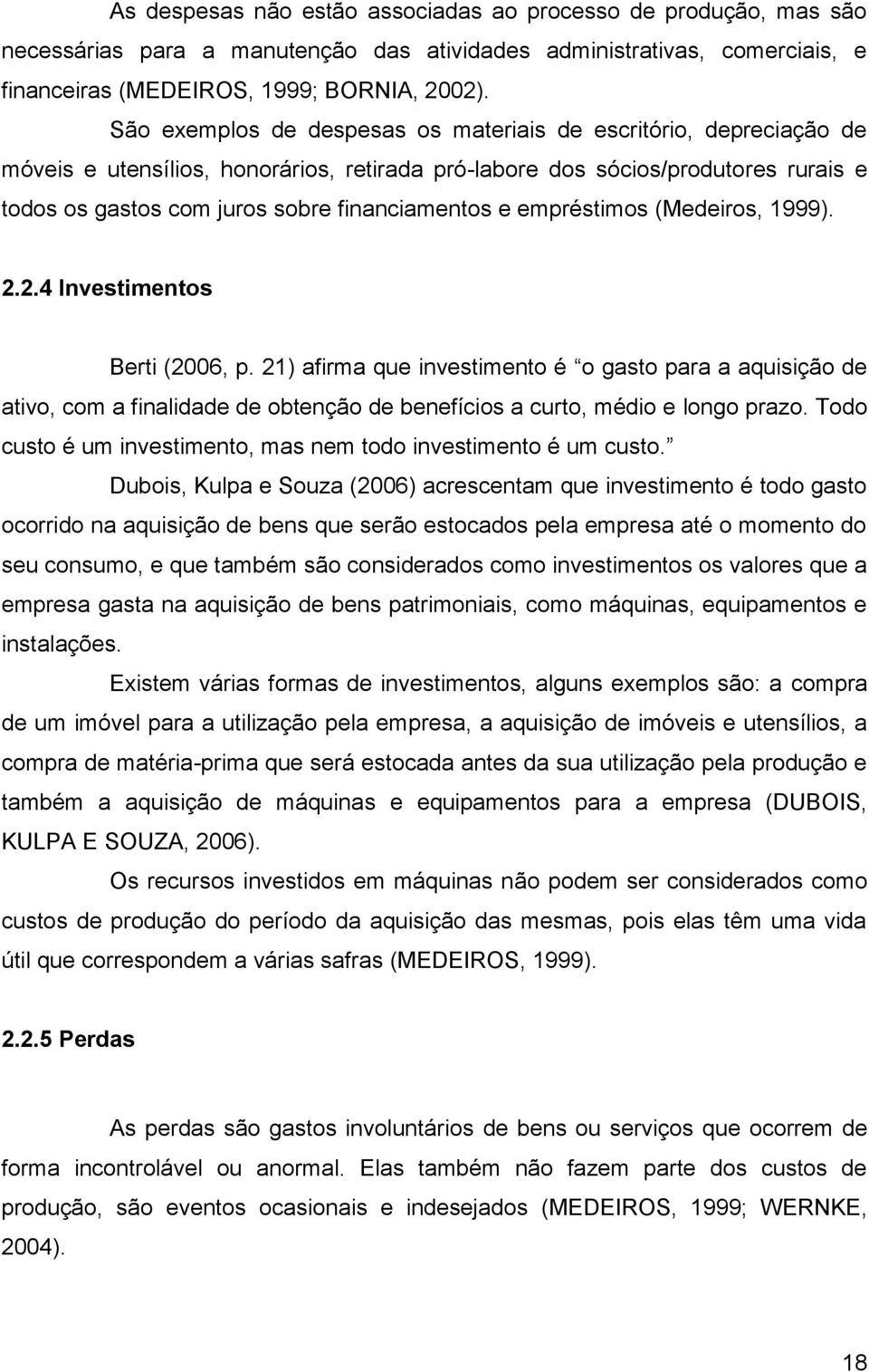 e empréstimos (Medeiros, 1999). 2.2.4 Investimentos Berti (2006, p.