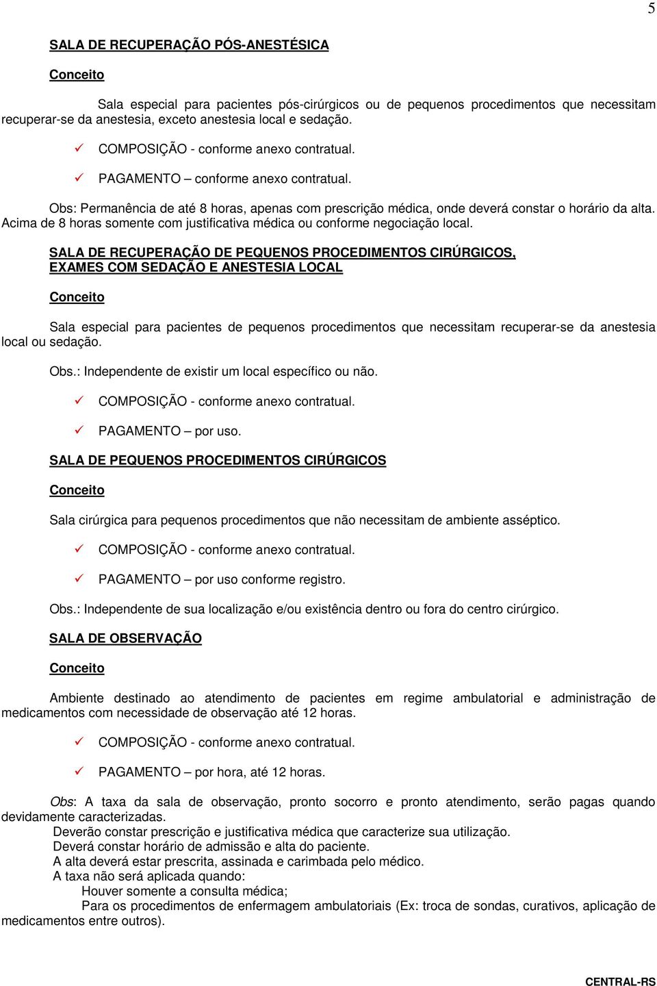 Acima de 8 horas somente com justificativa médica ou conforme negociação local.