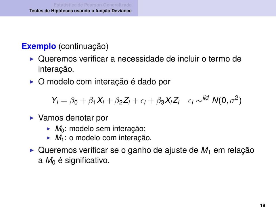 ɛ i iid N(0,σ 2 ) Vamos denotar por M0 : modelo sem interação; M1 : o modelo com
