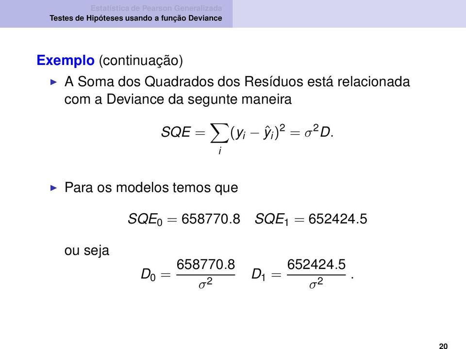 = σ 2 D. Para os modelos temos que SQE 0 = 658770.