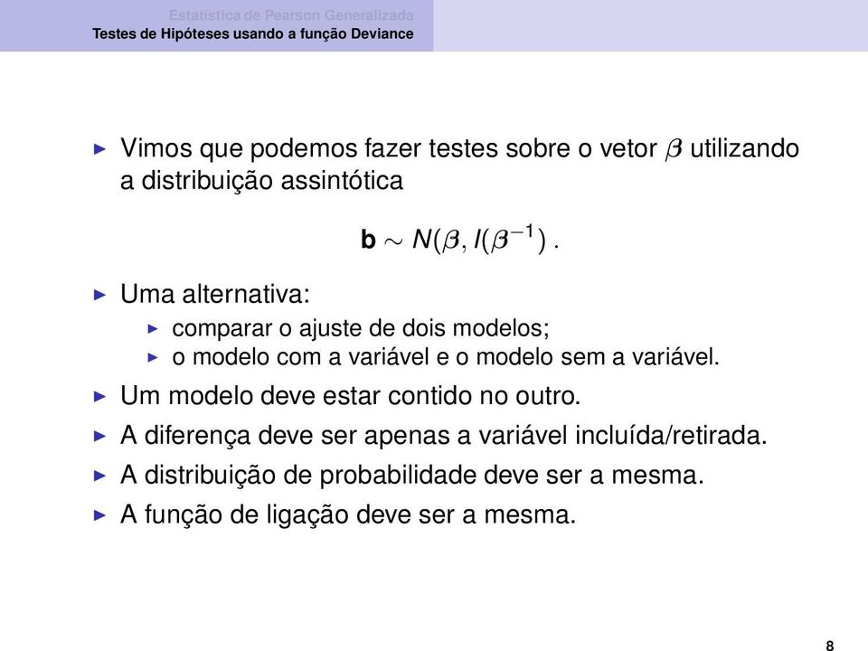 comparar o ajuste de dois modelos; o modelo com a variável e o modelo sem a variável.