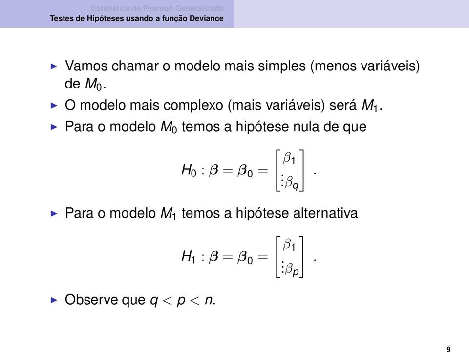 Para o modelo M 0 temos a hipótese nula de que ] H 0 : β = β 0 = [ β1.