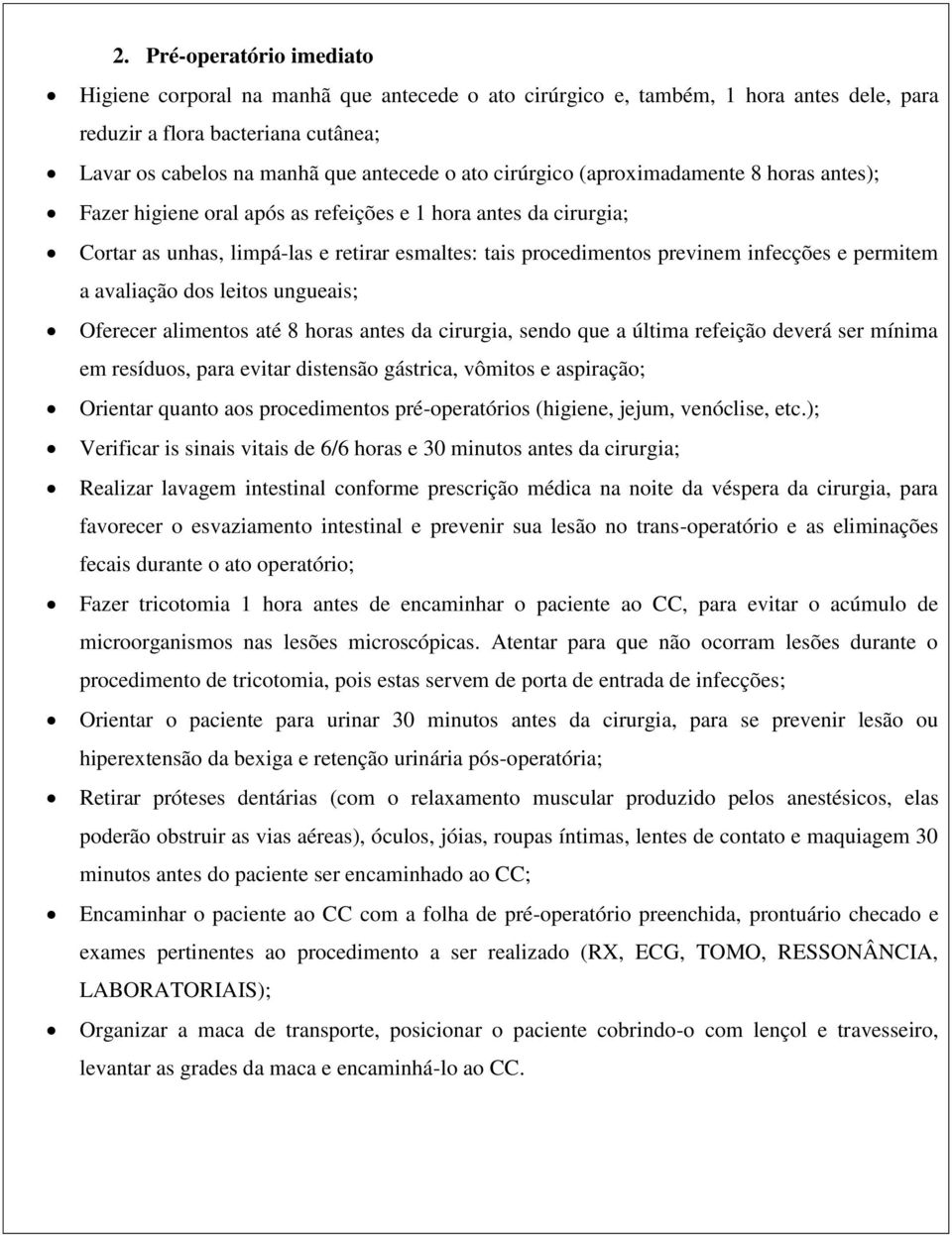 permitem a avaliação dos leitos ungueais; Oferecer alimentos até 8 horas antes da cirurgia, sendo que a última refeição deverá ser mínima em resíduos, para evitar distensão gástrica, vômitos e