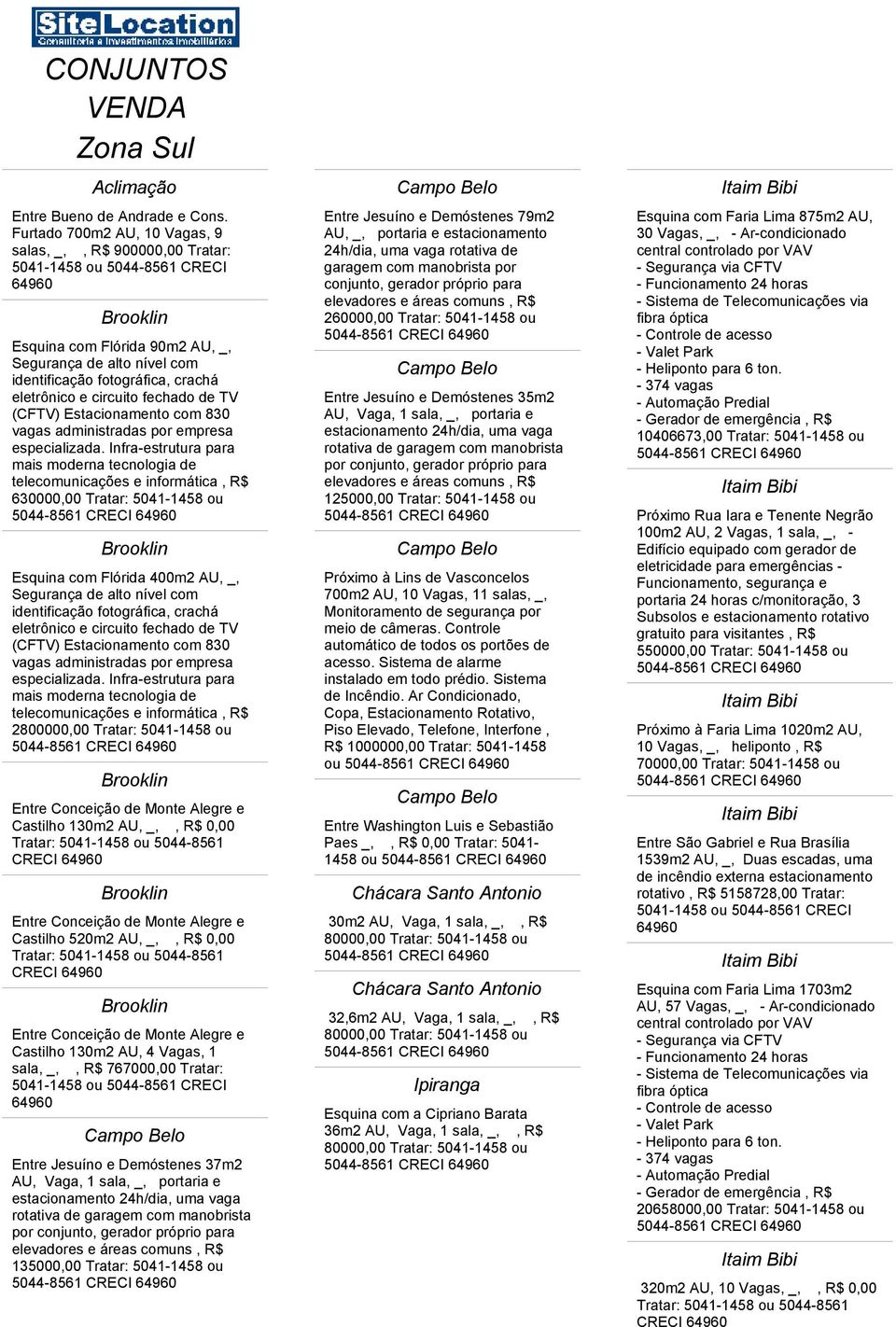 Estacionamento com 830 vagas administradas por empresa especializada.