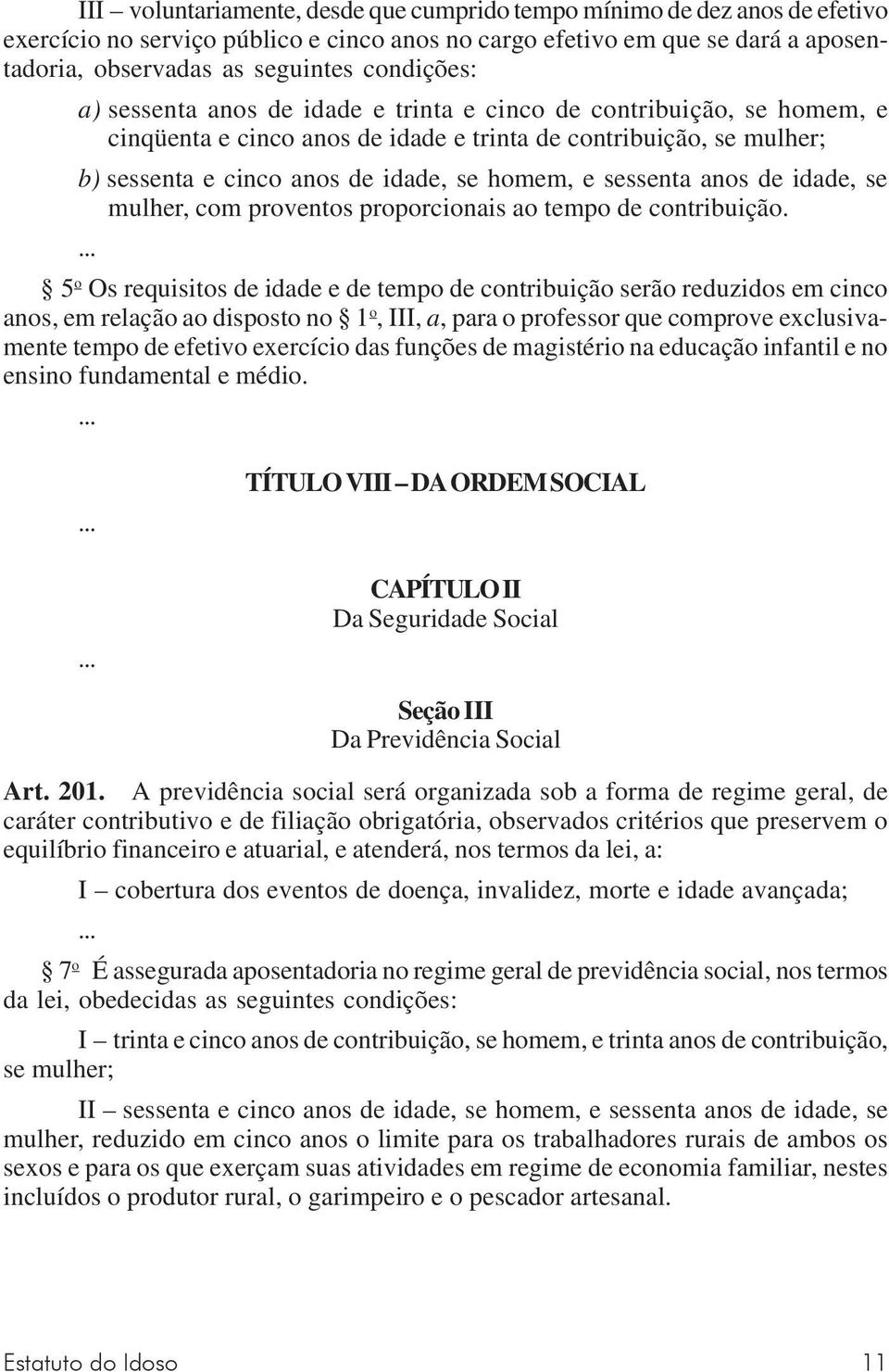 sessenta anos de idade, se mulher, com proventos proporcionais ao tempo de contribuição.