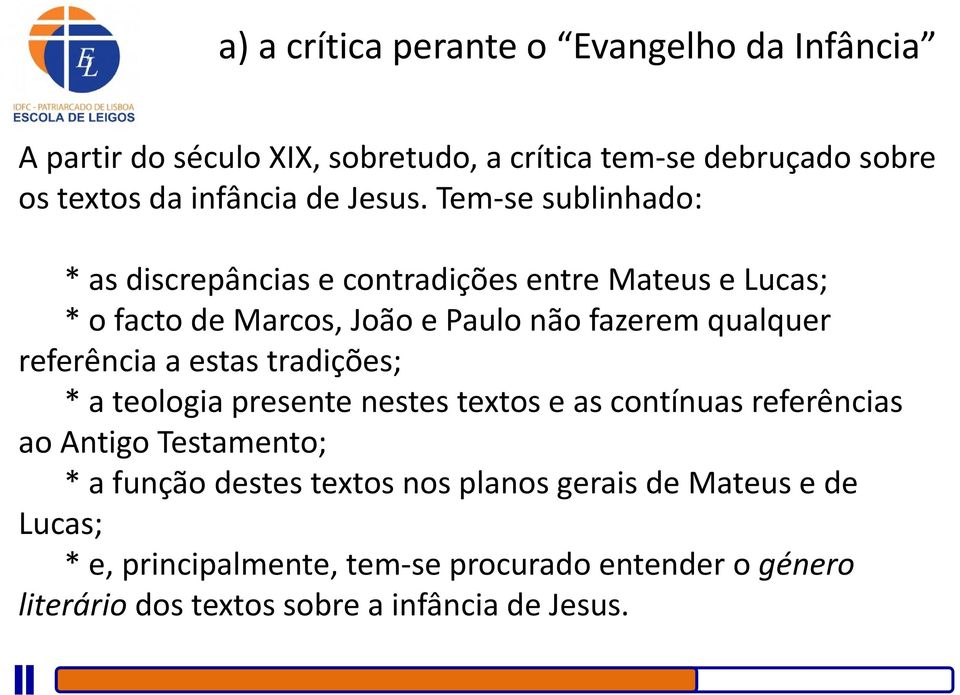 Tem se sublinhado: * as discrepâncias e contradições entre Mateus e Lucas; * o facto de Marcos, João e Paulo não fazerem qualquer