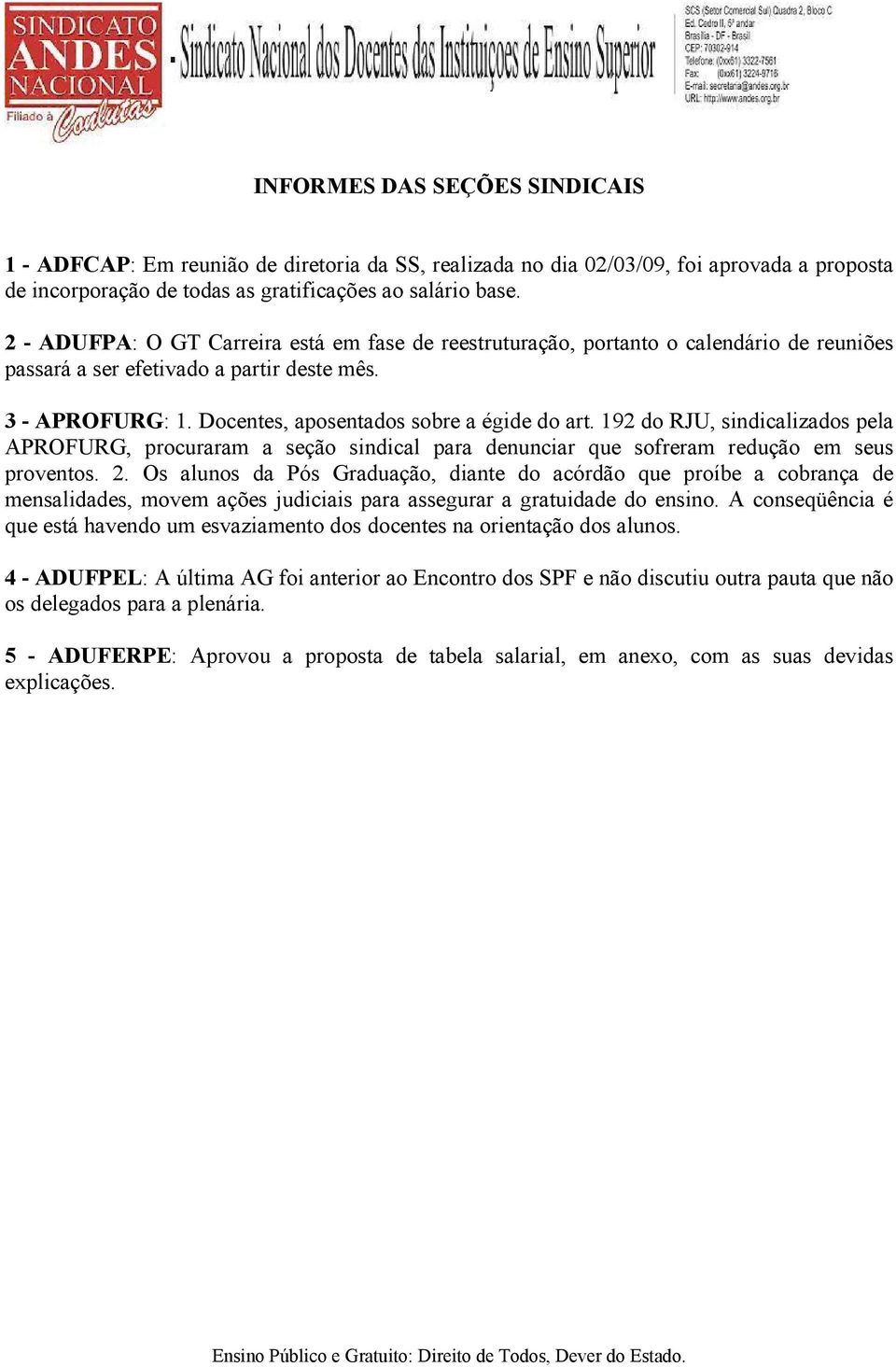 192 do RJU, sindicalizados pela APROFURG, procuraram a seção sindical para denunciar que sofreram redução em seus proventos. 2.