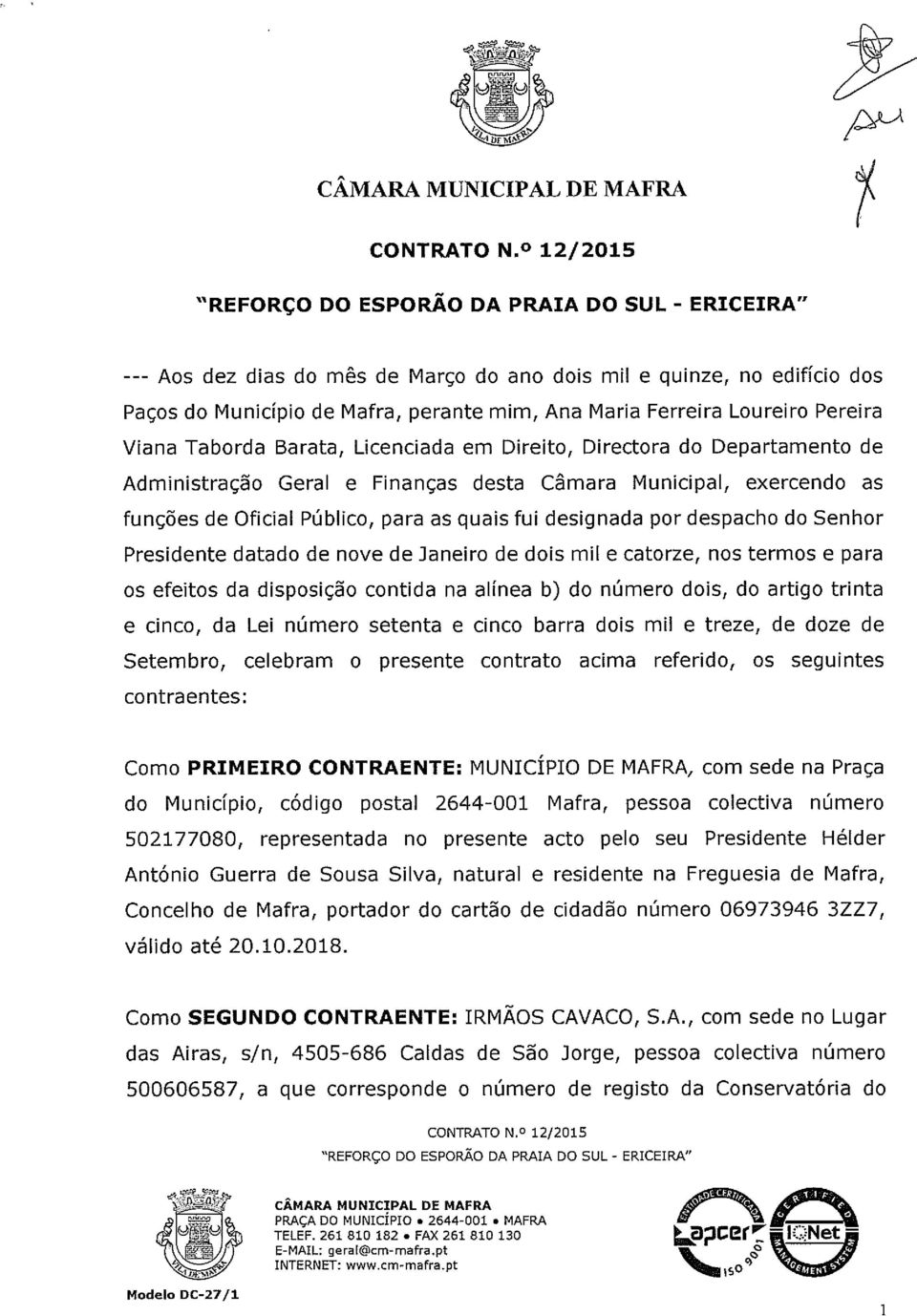 nove de Janeiro de dois mil e catorze, nos termos e para os efeitos da disposição contida na alínea b) do número dois, do artigo trinta e cinco, da Lei número setenta e cinco barra dois mil e treze,