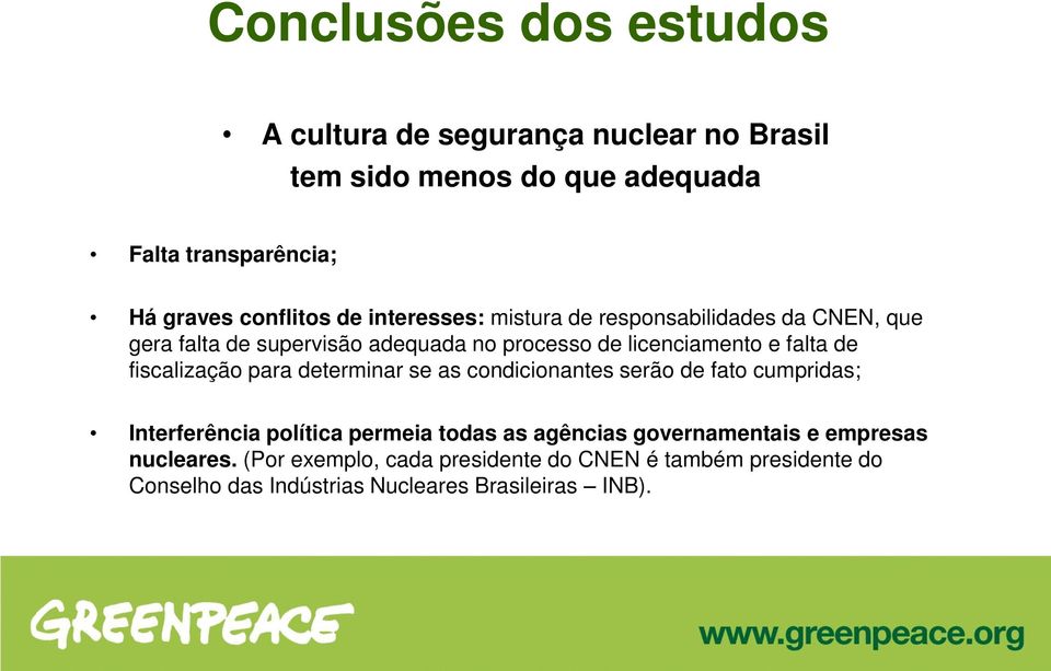 falta de fiscalização para determinar se as condicionantes serão de fato cumpridas; Interferência política permeia todas as agências