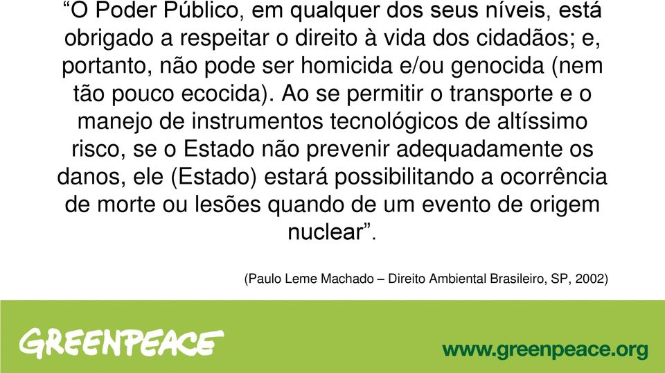 Ao se permitir o transporte e o manejo de instrumentos tecnológicos de altíssimo risco, se o Estado não prevenir