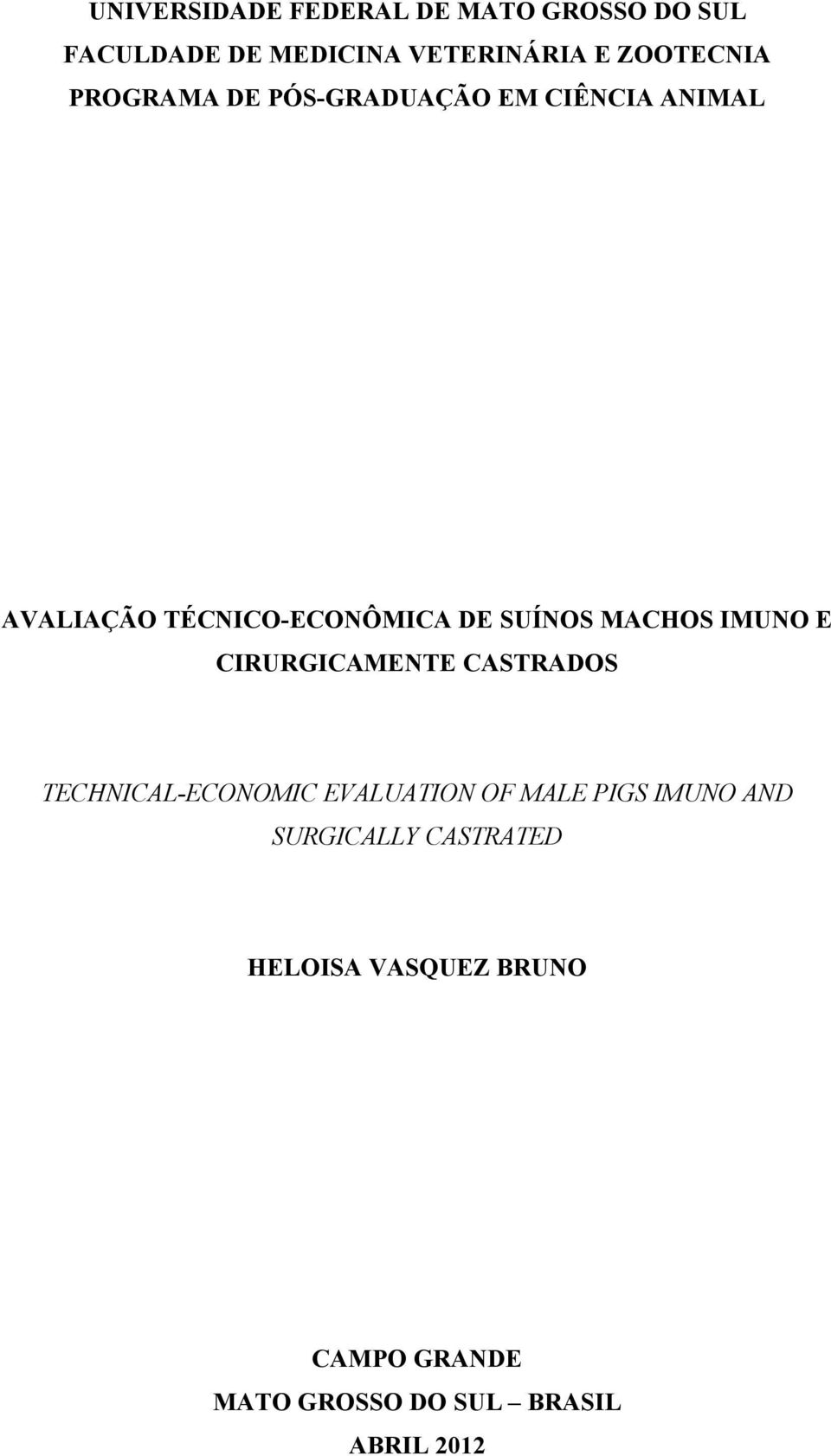 IMUNO E CIRURGICAMENTE CASTRADOS TECHNICAL-ECONOMIC EVALUATION OF MALE PIGS IMUNO AND
