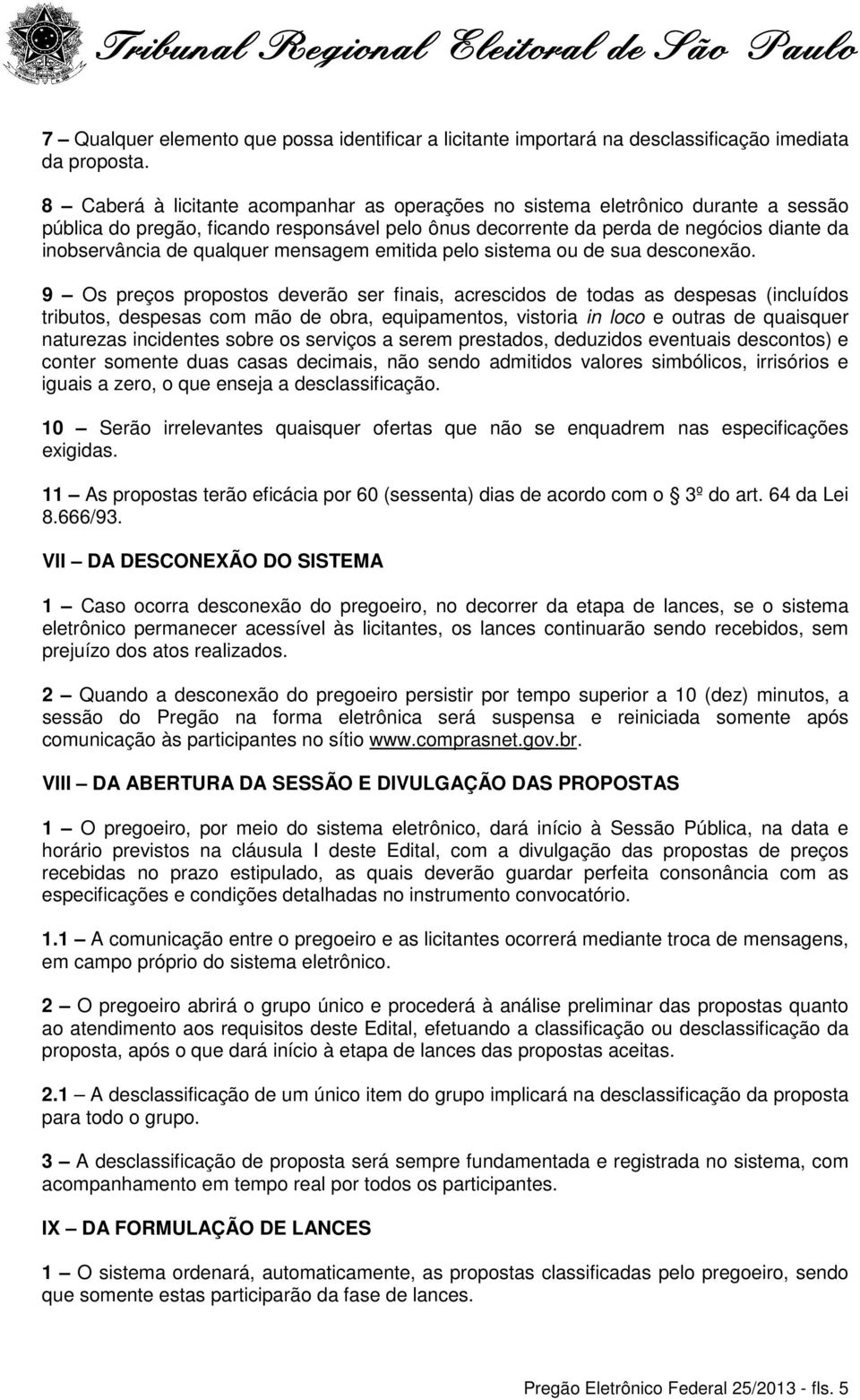 qualquer mensagem emitida pelo sistema ou de sua desconexão.