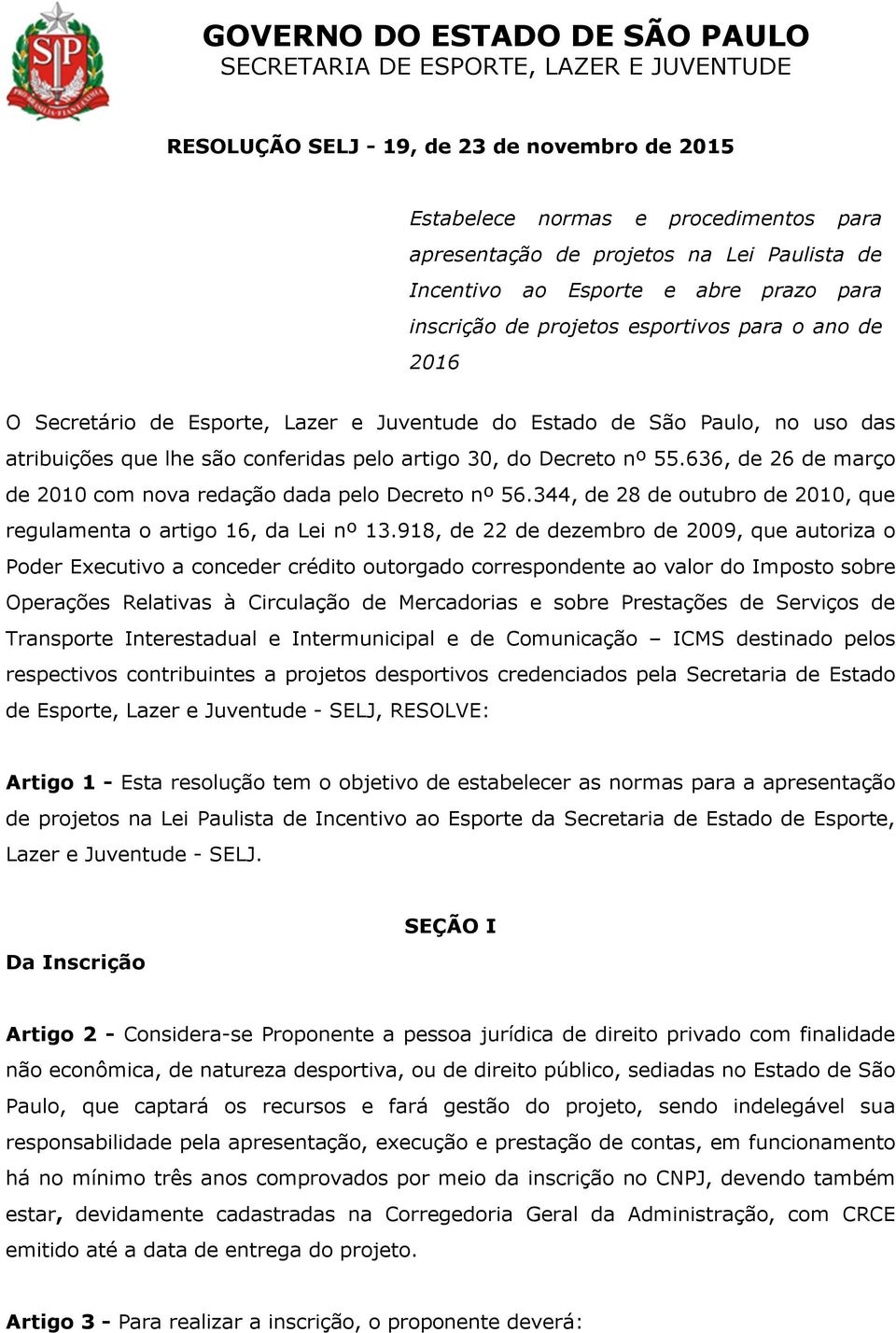 636, de 26 de março de 2010 com nova redação dada pelo Decreto nº 56.344, de 28 de outubro de 2010, que regulamenta o artigo 16, da Lei nº 13.