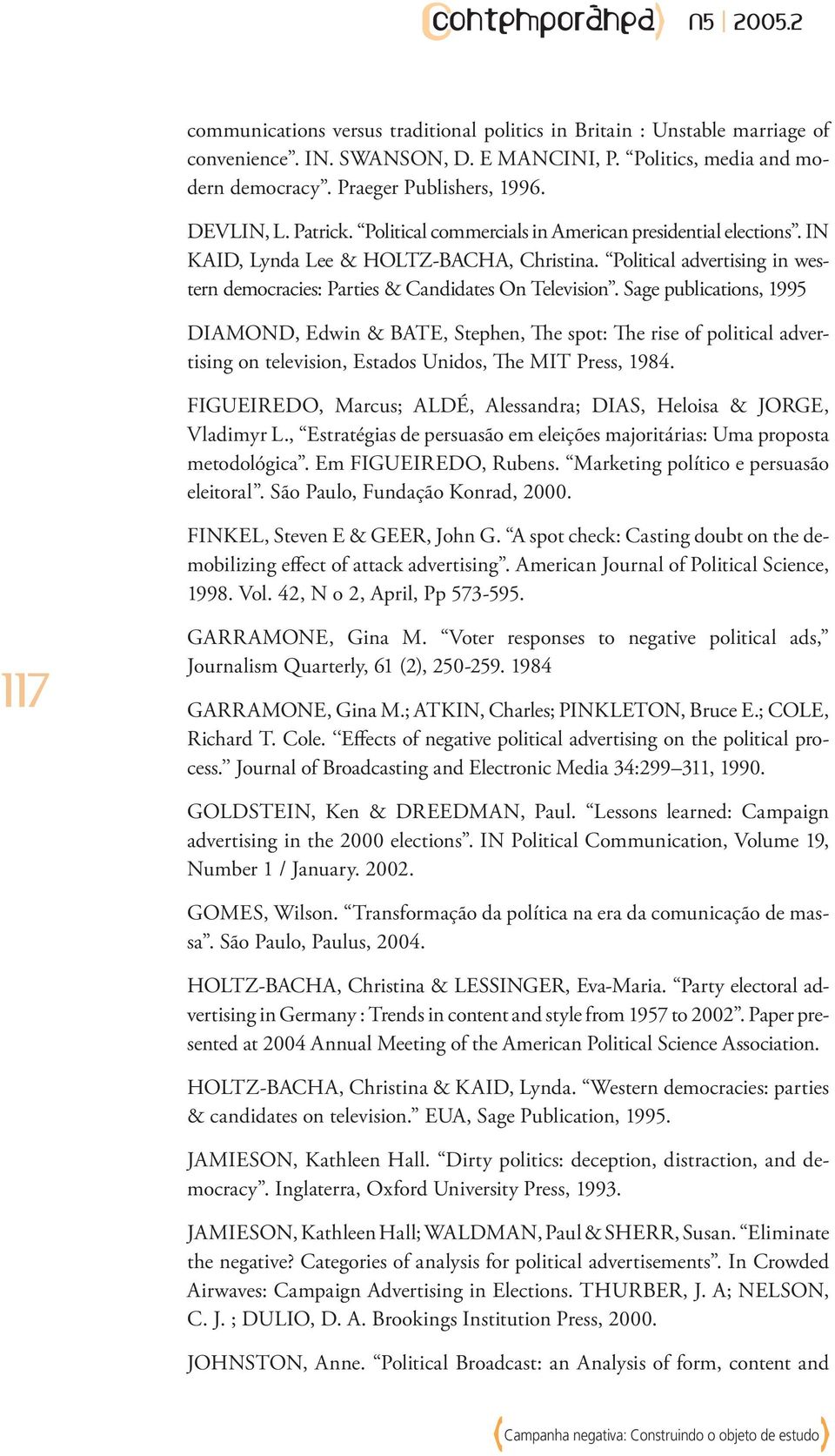 Sage publications, 1995 DIAMOND, Edwin & BATE, Stephen, The spot: The rise of political advertising on television, Estados Unidos, The MIT Press, 1984.