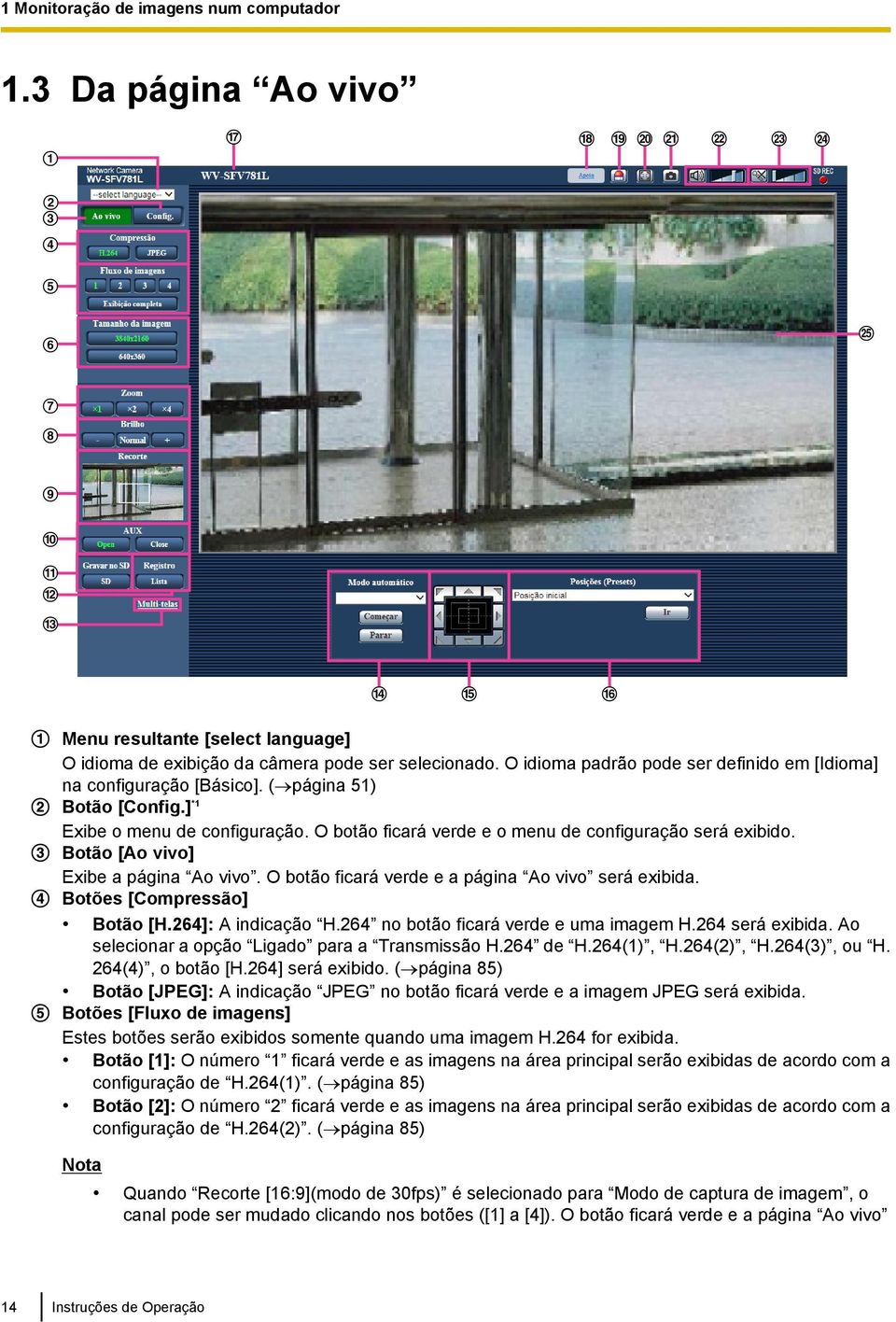 Botão [Ao vivo] Exibe a página Ao vivo. O botão ficará verde e a página Ao vivo será exibida. Botões [Compressão] Botão [H.264]: A indicação H.264 no botão ficará verde e uma imagem H.