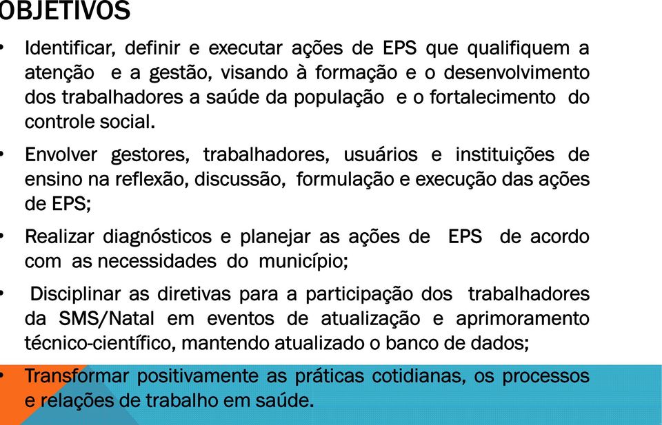 Envolver gestores, trabalhadores, usuários e instituições de ensino na reflexão, discussão, formulação e execução das ações de EPS; Realizar diagnósticos e planejar as ações de