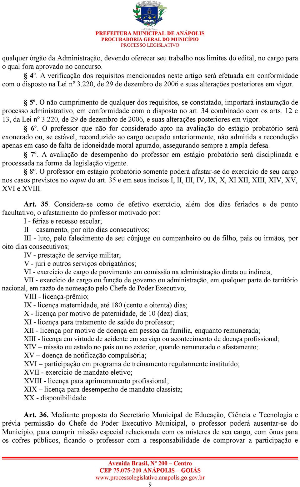 O não cumprimento de qualquer dos requisitos, se constatado, importará instauração de processo administrativo, em conformidade com o disposto no art. 34 combinado com os arts. 12 e 13, da Lei nº 3.