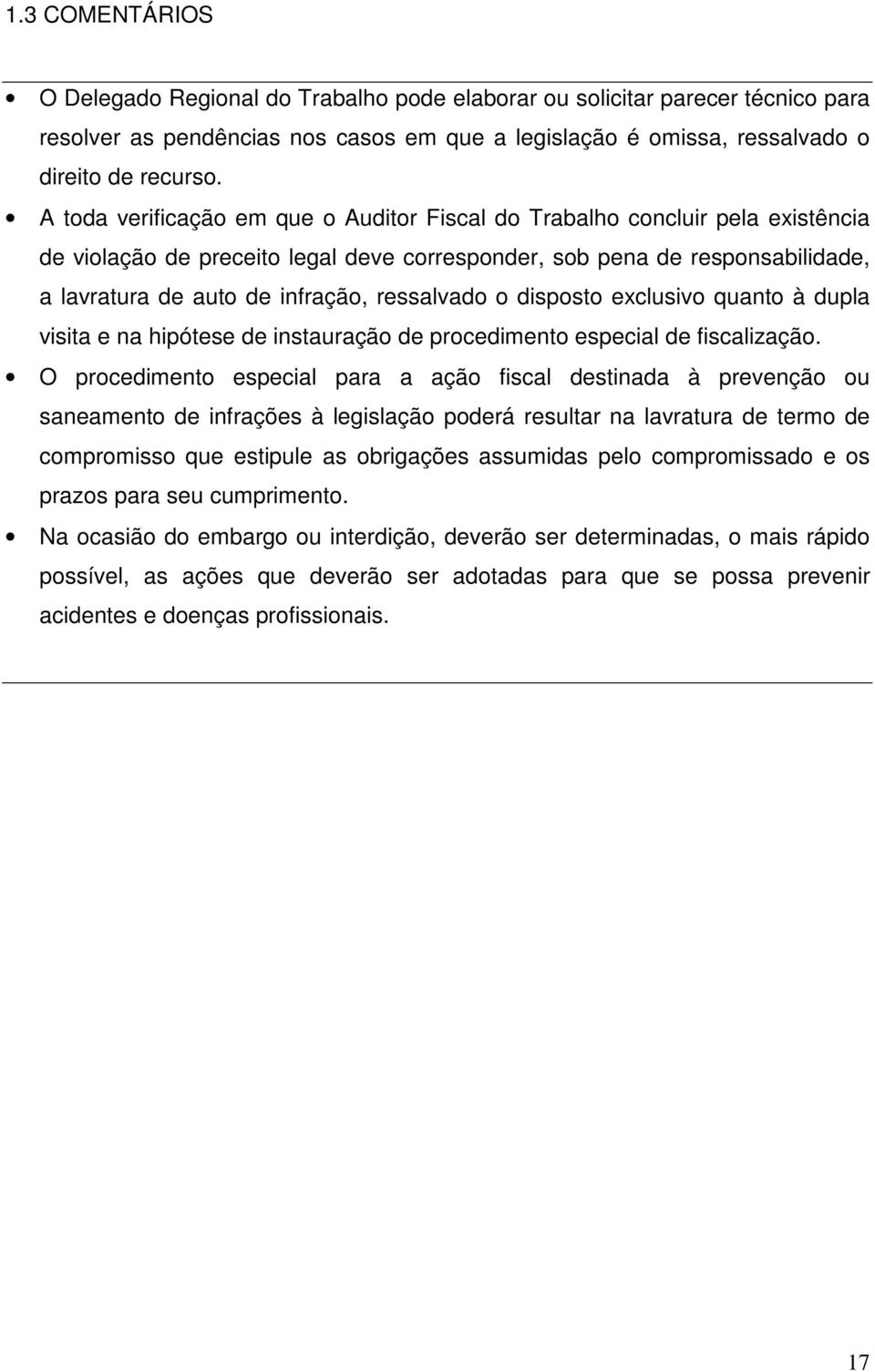 ressalvado o disposto exclusivo quanto à dupla visita e na hipótese de instauração de procedimento especial de fiscalização.