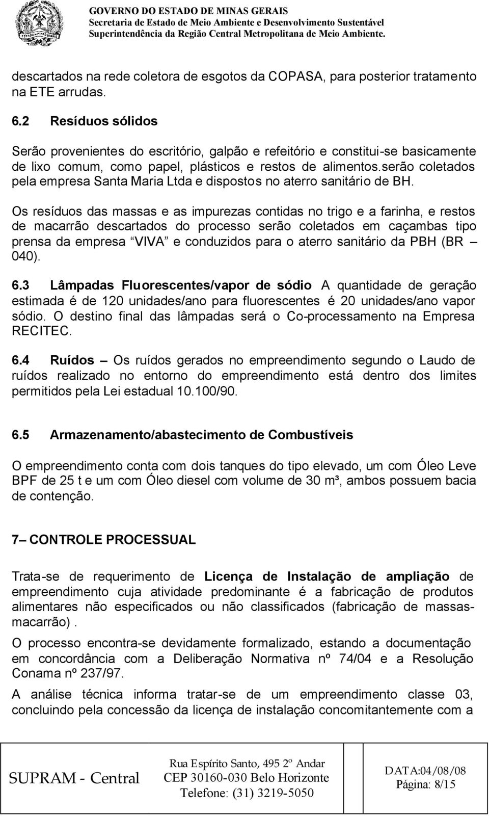 serão coletados pela empresa Santa Maria Ltda e dispostos no aterro sanitário de BH.