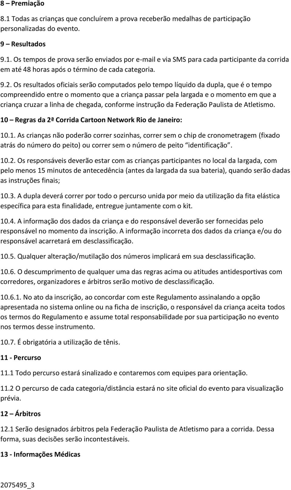 chegada, conforme instrução da Federação Paulista de Atletismo. 10