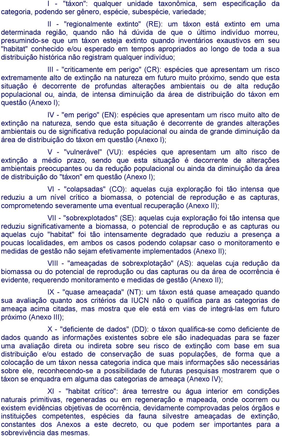 apropriados ao longo de toda a sua distribuição histórica não registram qualquer indivíduo; III - "criticamente em perigo" (): espécies que apresentam um risco extremamente alto de extinção na