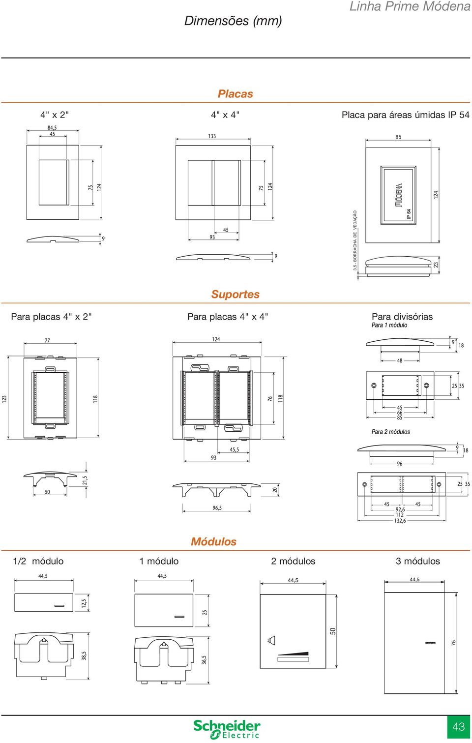 Para placas 4" x 2" Para placas 4" x 4" Para divisórias Para 1