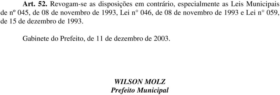 Municipais de nº 045, de 08 de novembro de 1993, Lei n 046, de 08 de