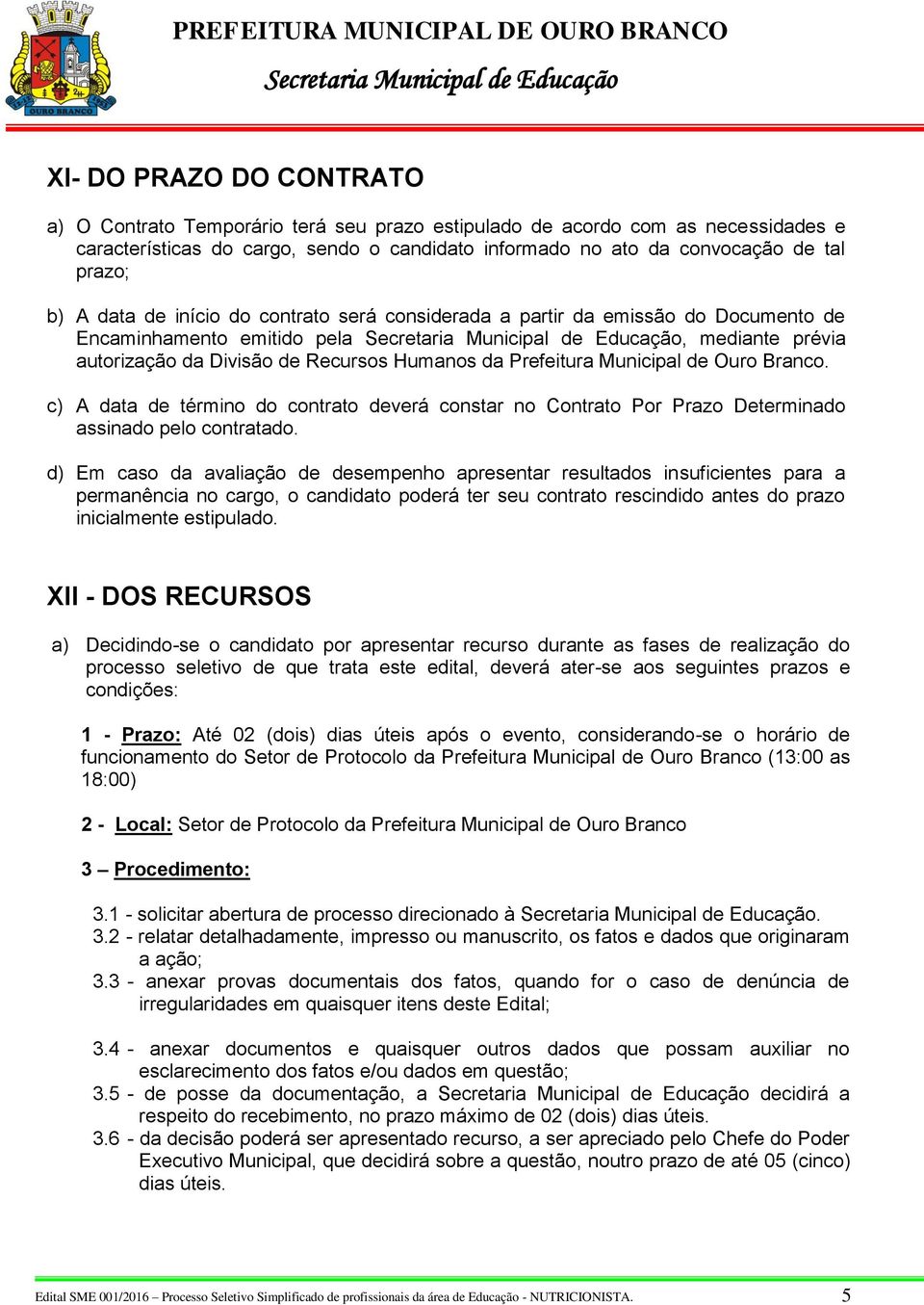 Ouro Branco. c) A data de término do contrato deverá constar no Contrato Por Prazo Determinado assinado pelo contratado.