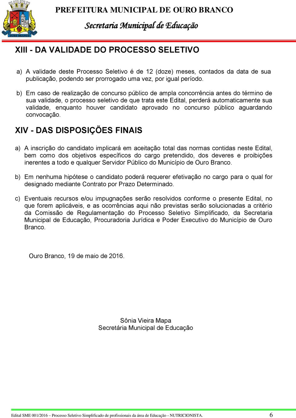 houver candidato aprovado no concurso público aguardando convocação.