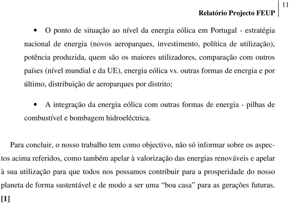 outras formas de energia e por último, distribuição de aeroparques por distrito; A integração da energia eólica com outras formas de energia - pilhas de combustível e bombagem hidroeléctrica.