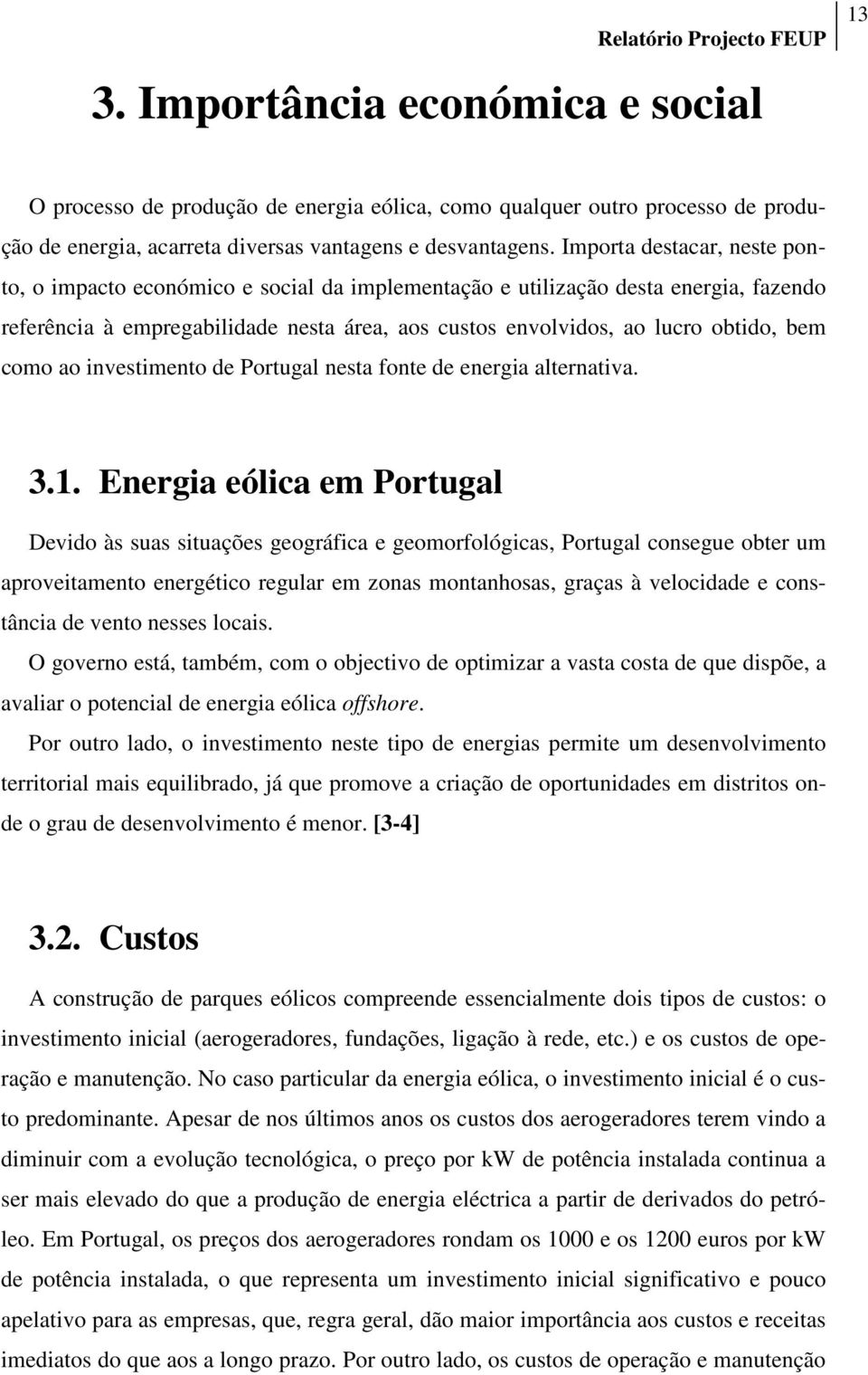 como ao investimento de Portugal nesta fonte de energia alternativa. 3.1.