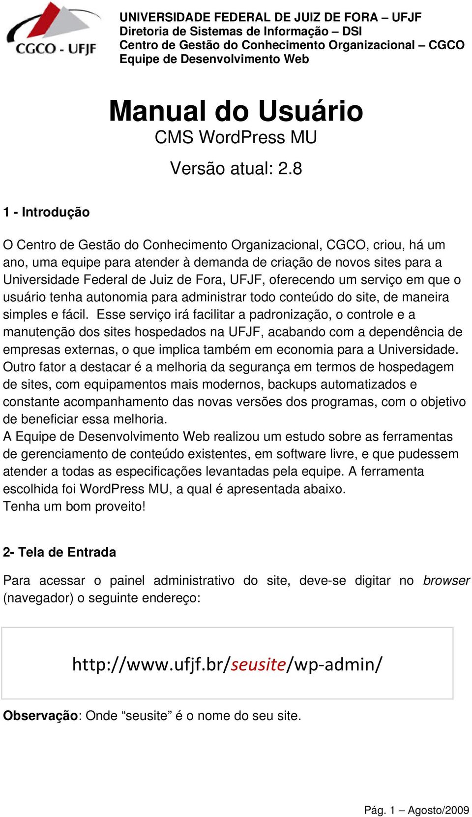 UFJF, oferecendo um serviço em que o usuário tenha autonomia para administrar todo conteúdo do site, de maneira simples e fácil.