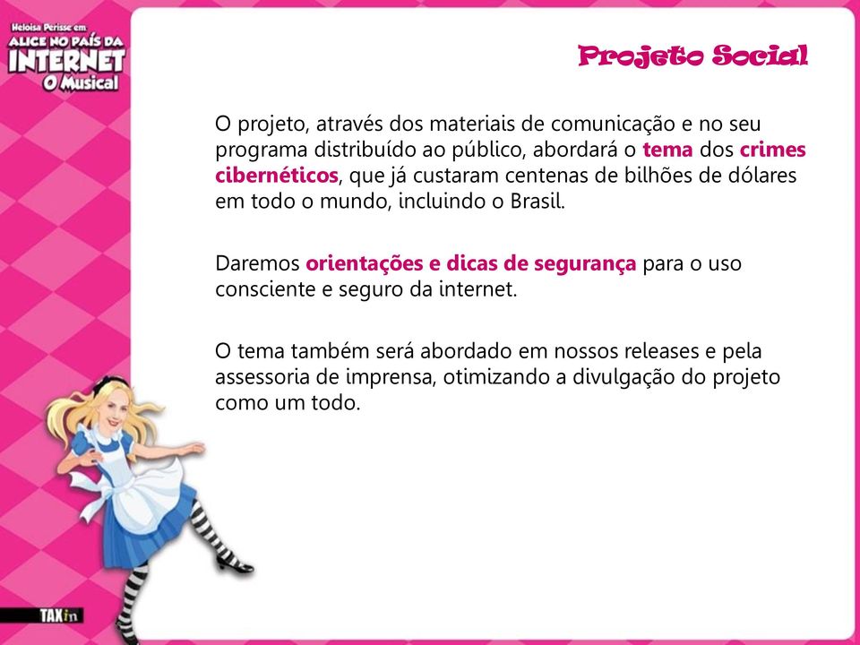 incluindo o Brasil. Daremos orientações e dicas de segurança para o uso consciente e seguro da internet.