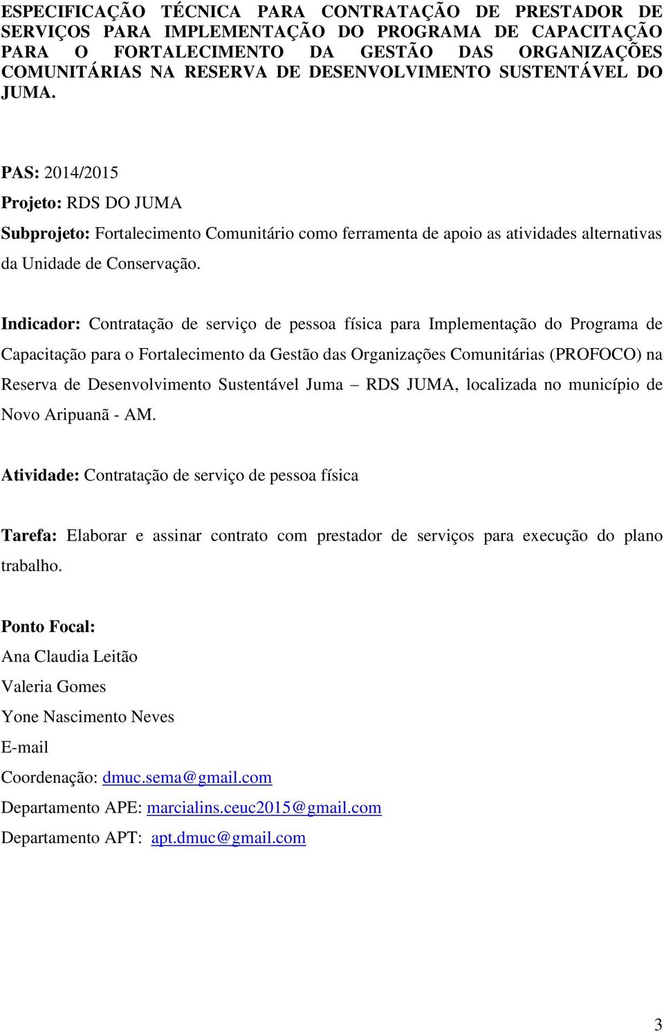 Indicador: Contratação de serviço de pessoa física para Implementação do Programa de Capacitação para o Fortalecimento da Gestão das Organizações Comunitárias (PROFOCO) na Reserva de Desenvolvimento