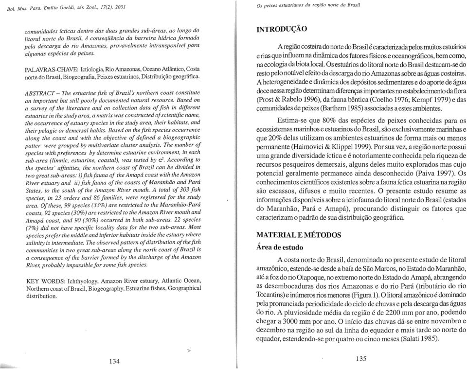 pela descarga do rio Amazonas, provavelmente intransponível para algumas espécies de peies.