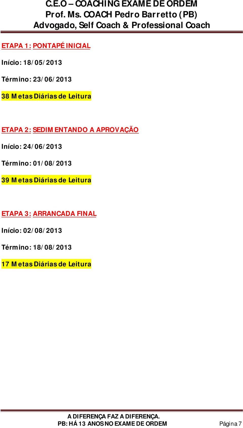 01/08/2013 39 Metas Diárias de Leitura ETAPA 3: ARRANCADA FINAL Início: