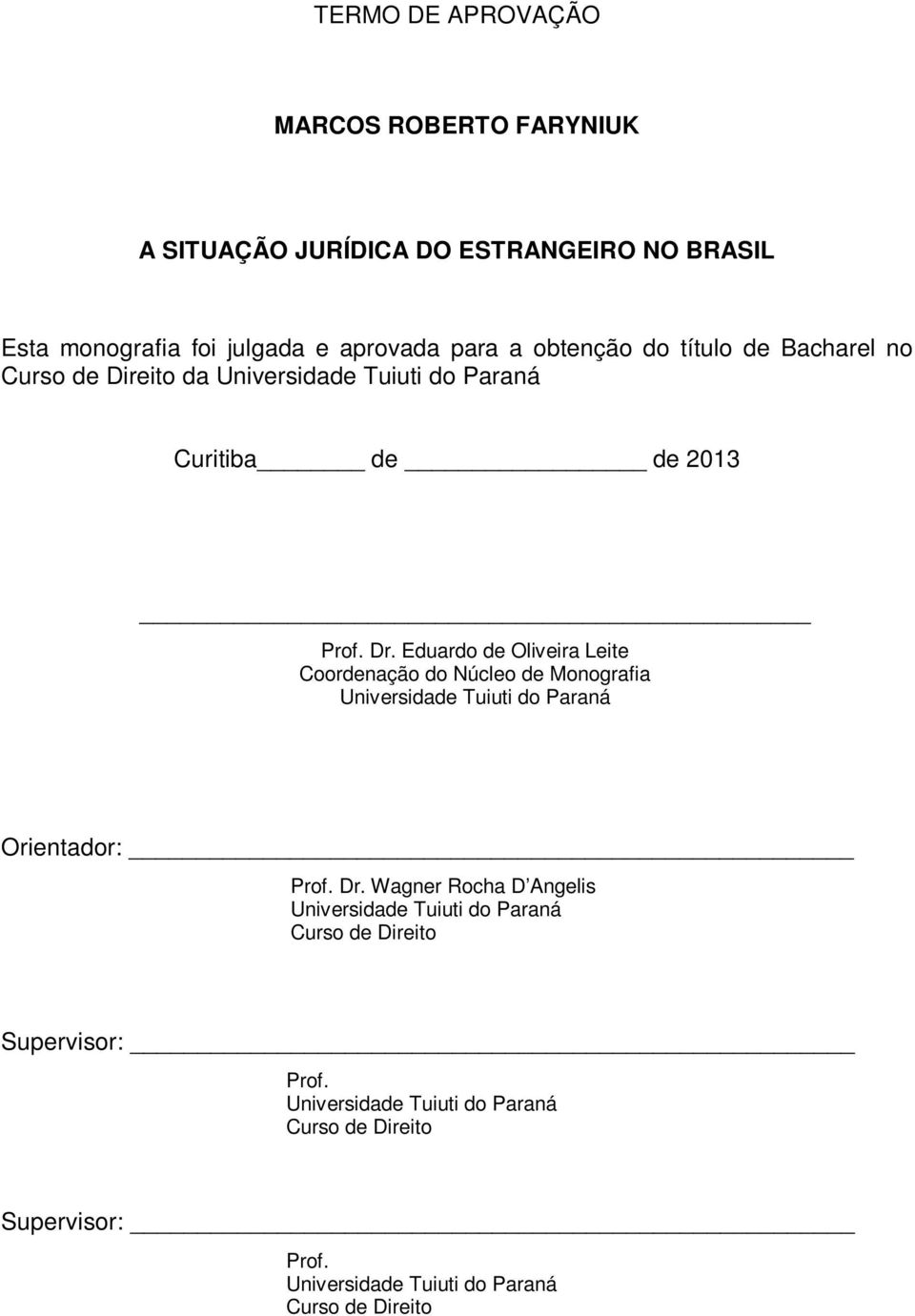 Eduardo de Oliveira Leite Coordenação do Núcleo de Monografia Universidade Tuiuti do Paraná Orientador: Prof. Dr.