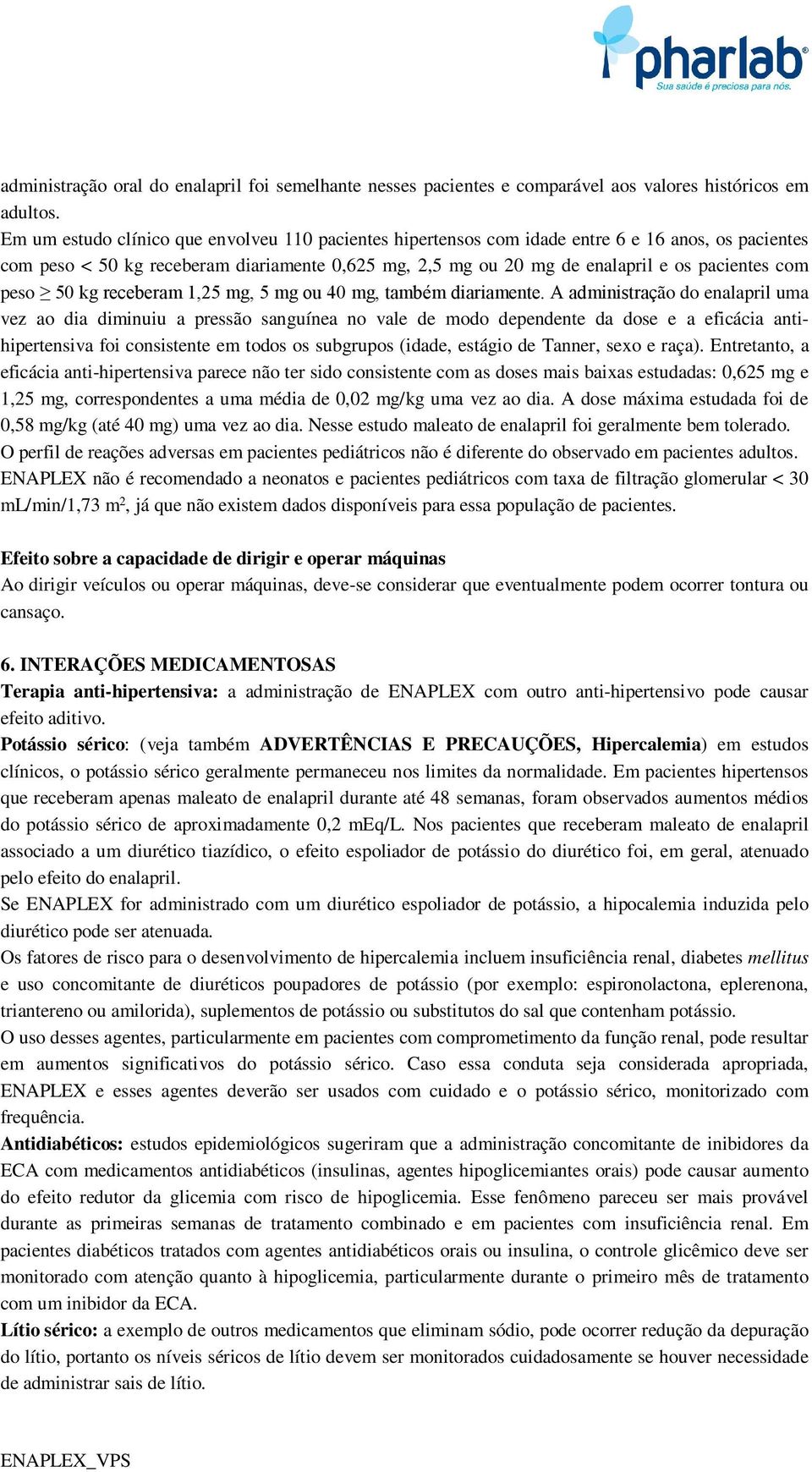 peso 50 kg receberam 1,25 mg, 5 mg ou 40 mg, também diariamente.