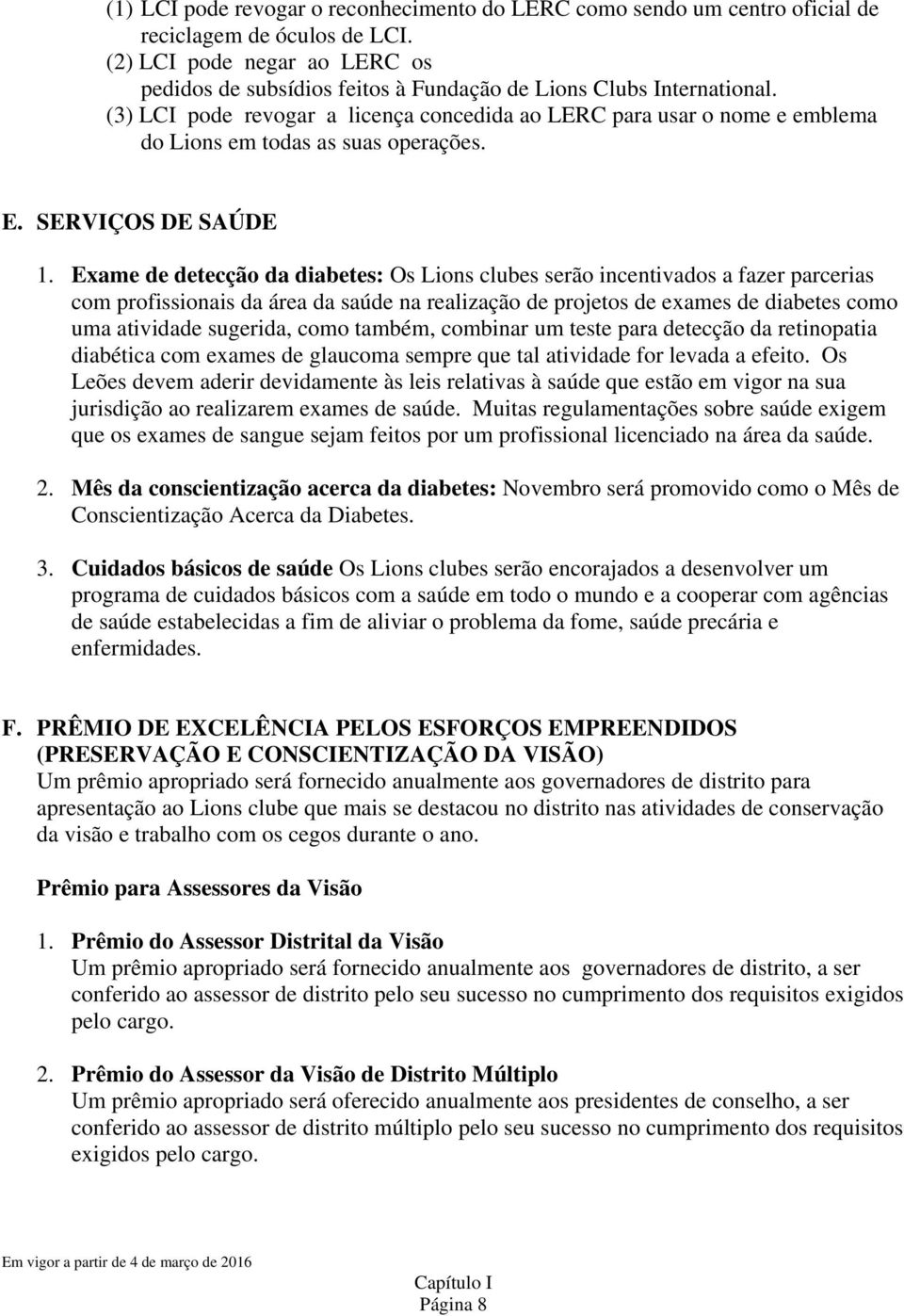 (3) LCI pode revogar a licença concedida ao LERC para usar o nome e emblema do Lions em todas as suas operações. E. SERVIÇOS DE SAÚDE 1.